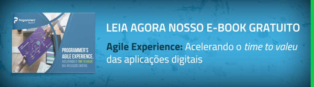 Leia agora nosso e-book sobre Agile Experience: Acelerando o time to valeu das aplicações digitais