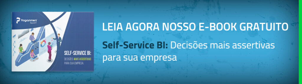 Leia agora nosso e-book sobre Self-Service BI - Decisões mais assertivas para sua empresa