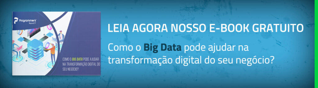 Leia agora nosso e-book sobre: Como o Big Data pode ajudar na transformação digital do seu negócio?