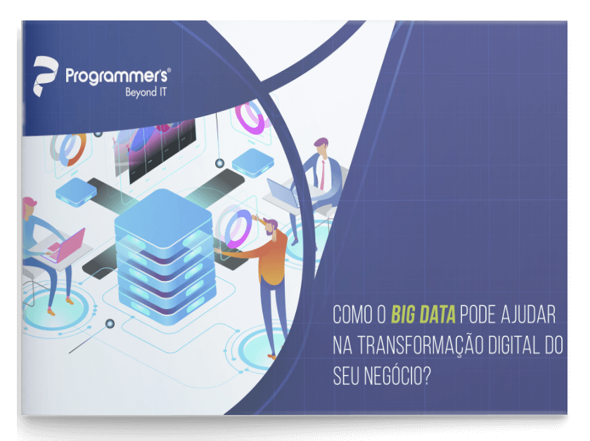 E-books Programmer's - Big Data: Como o grande volume de dados pode ajudar na transformação digital do seu negócio?