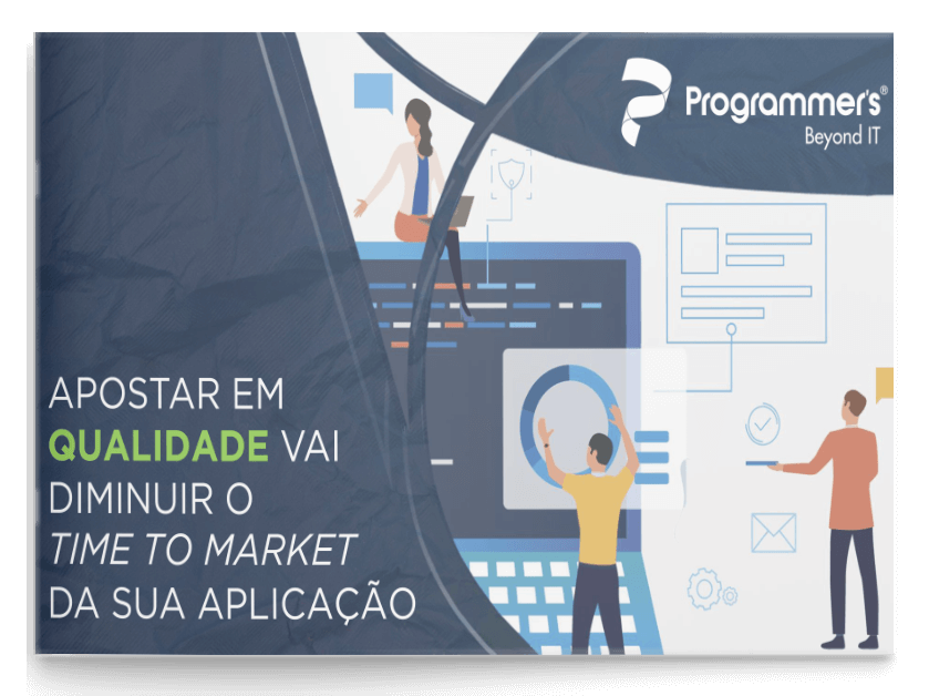 E-books Programmer's - Qualidade: Apostar em qualidade vai diminuir o Time to Market da sua aplicação